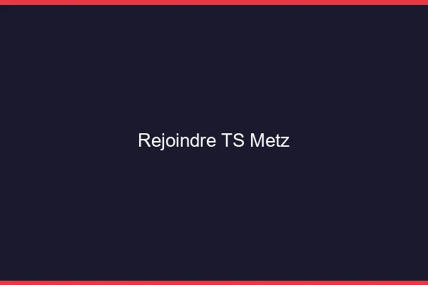 Rejoindre TS Metz