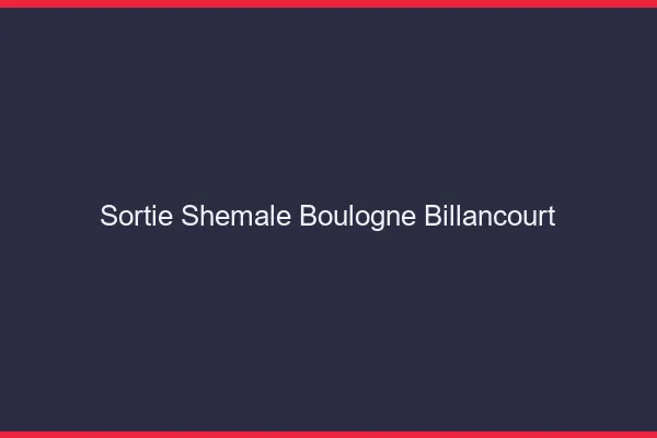 Sortie shemale Boulogne-Billancourt