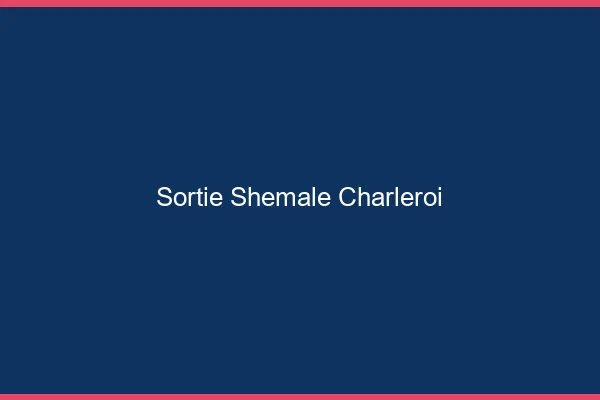 Sortie shemale Charleroi
