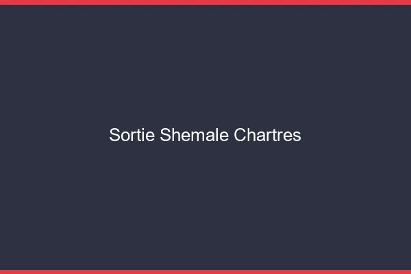 Sortie shemale Chartres