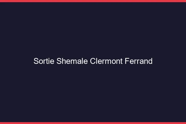 Sortie shemale Clermont-Ferrand