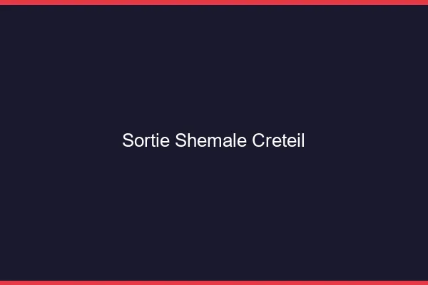 Sortie shemale Créteil