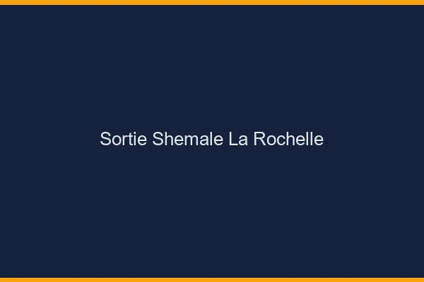 Sortie shemale la rochelle
