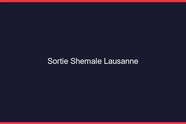 Sortie shemale Lausanne
