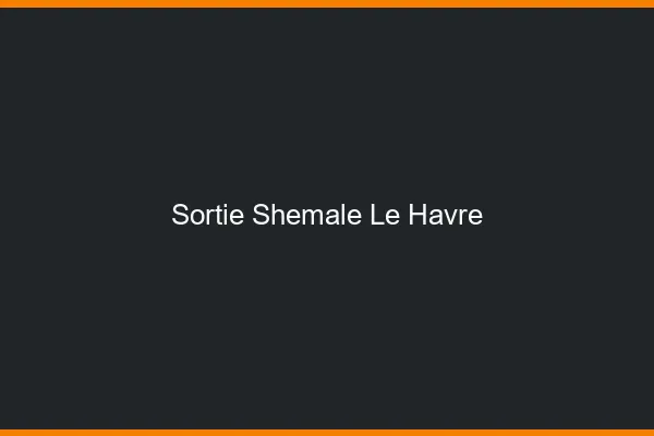 Sortie shemale le havre