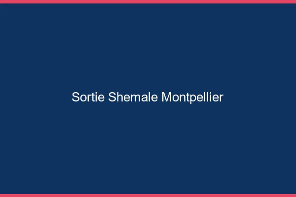 Sortie shemale Montpellier