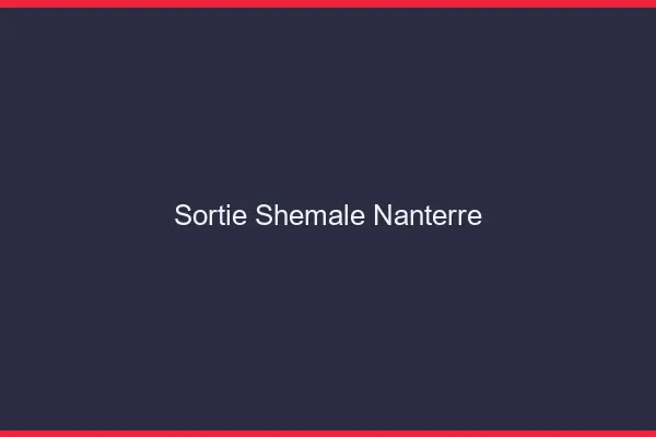 Sortie shemale Nanterre
