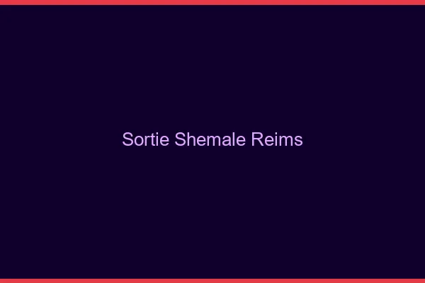 Sortie shemale Reims