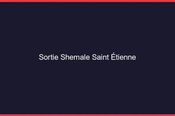 Sortie shemale Saint-Étienne