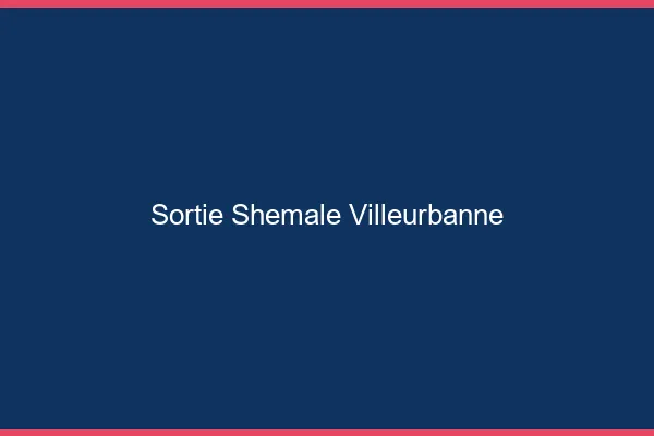 Sortie shemale Villeurbanne