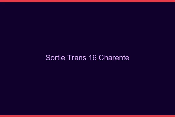 Sortie trans 16 charente