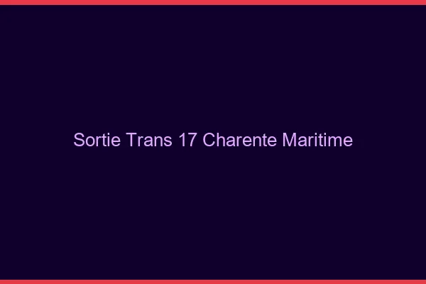 Sortie trans 17 charente-maritime