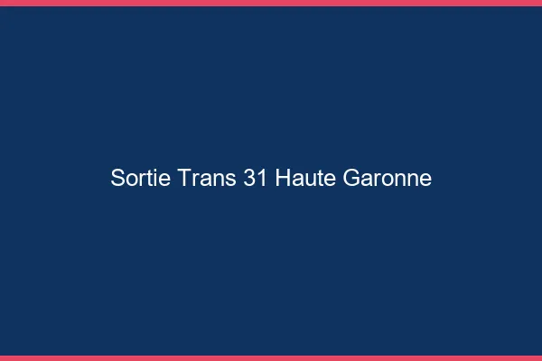 Sortie trans 31 haute-garonne