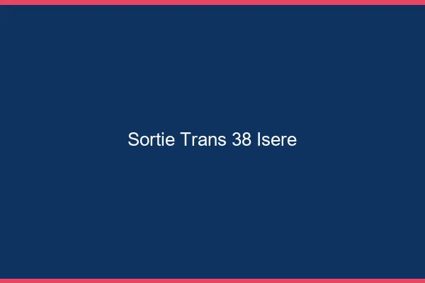 Sortie trans 38 isère