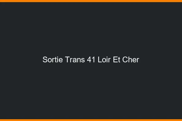 Sortie trans 41 loir-et-cher