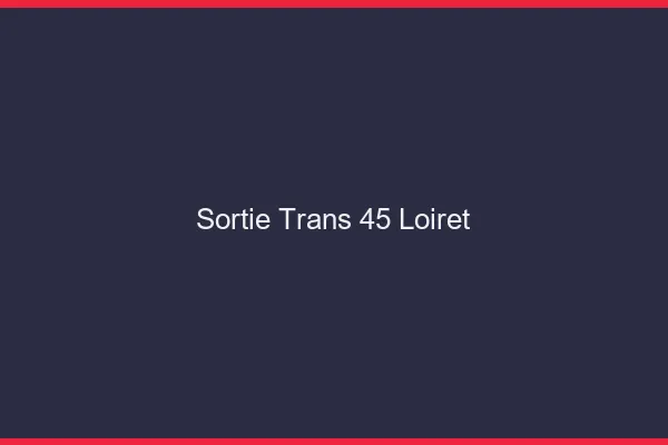Sortie trans 45 loiret