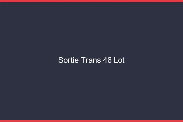 Sortie trans 46 lot