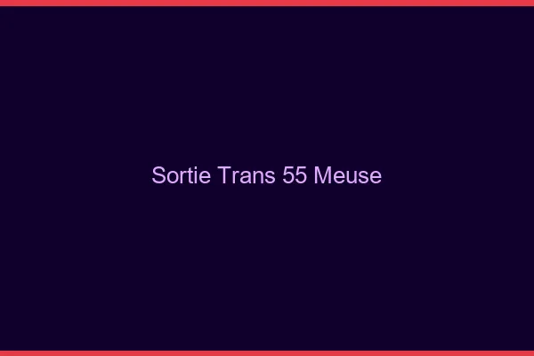 Sortie trans 55 meuse