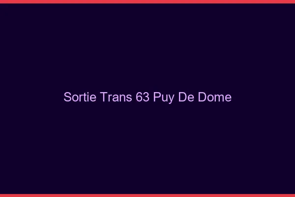 Sortie trans 63 puy-de-dôme