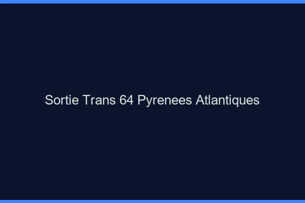 Sortie trans 64 pyrénées-atlantiques