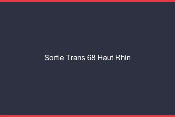 Sortie trans 68 haut-rhin