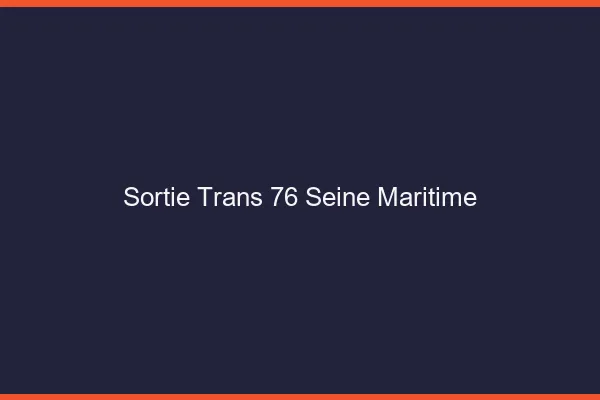 Sortie trans 76 seine-maritime