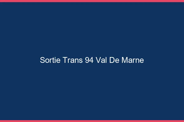 Sortie trans 94 val-de-marne