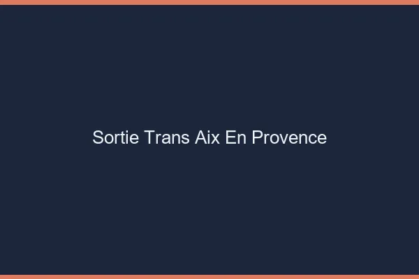 Sortie trans Aix-en-Provence