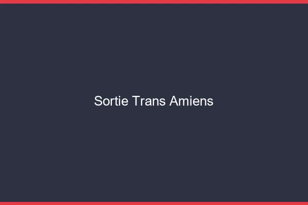 Sortie trans Amiens