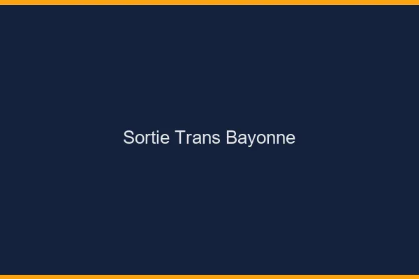 Sortie trans Bayonne