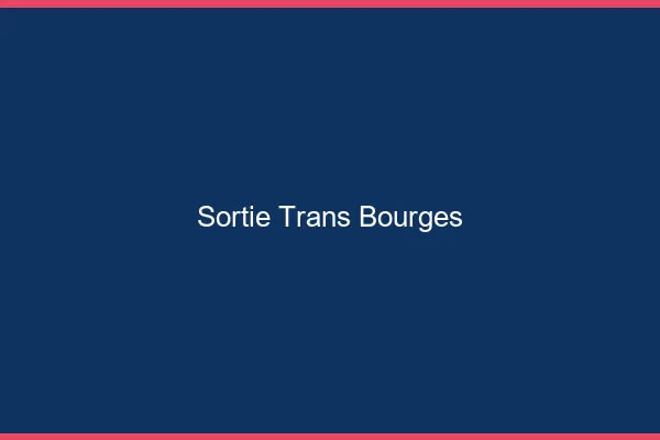 Sortie trans Bourges