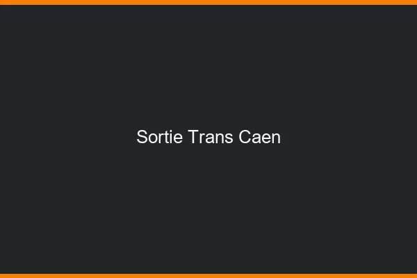 Sortie trans Caen