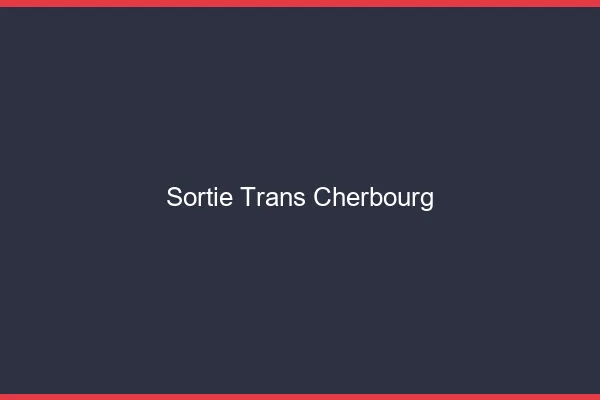 Sortie trans Cherbourg