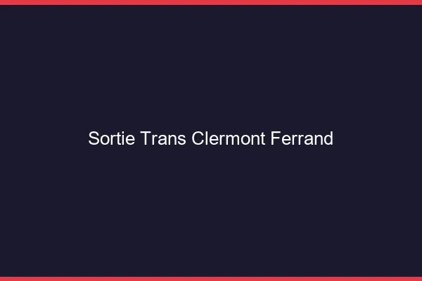 Sortie trans Clermont-Ferrand