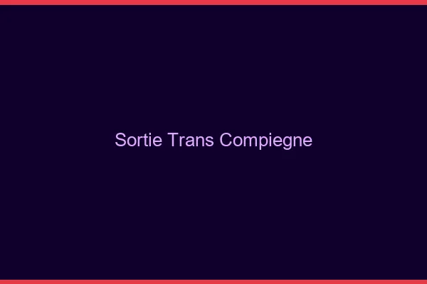 Sortie trans Compiègne