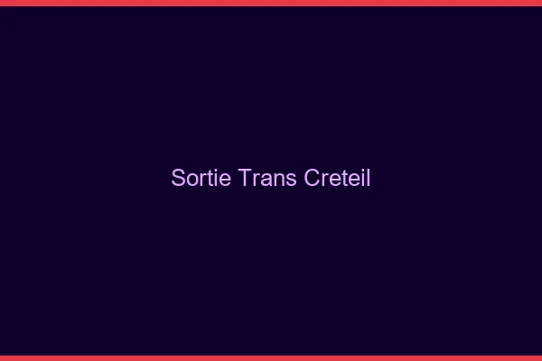 Sortie trans Créteil