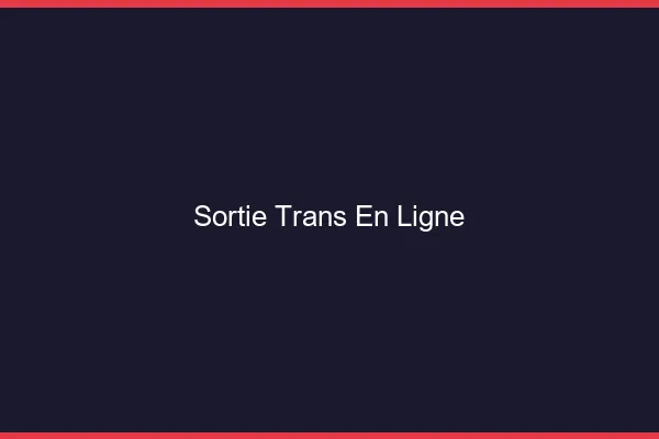Sortie trans en ligne