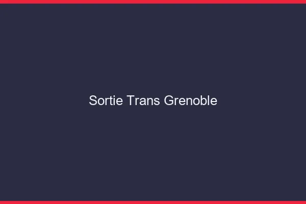 Sortie trans Grenoble