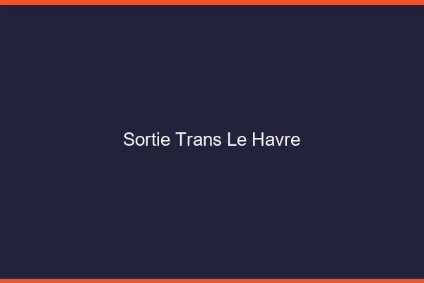 Sortie trans le havre