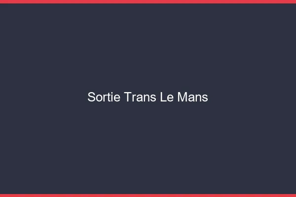 Sortie trans le mans