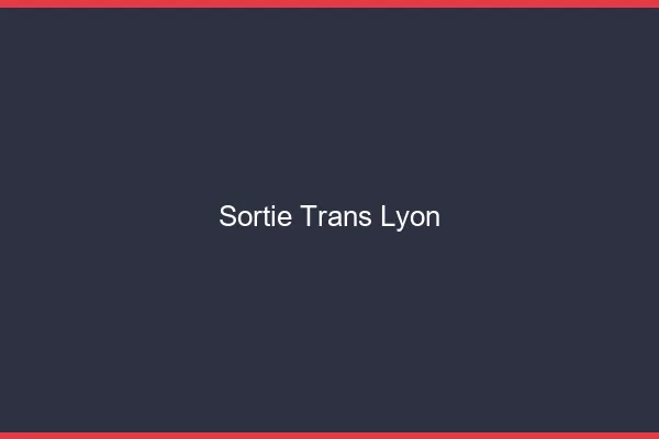 Sortie trans Lyon