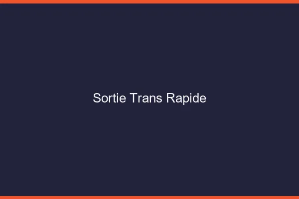 Sortie trans rapide