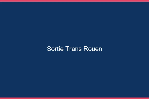 Sortie trans Rouen