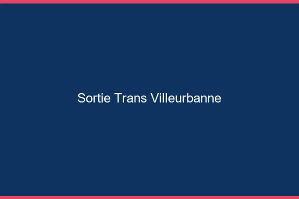 Sortie trans Villeurbanne