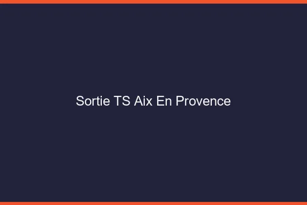 Sortie TS Aix-en-Provence