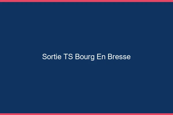 Sortie TS Bourg-en-Bresse