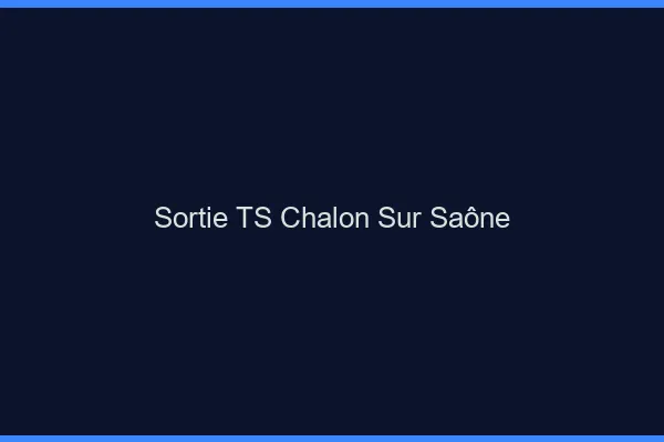 Sortie TS Chalon-sur-Saône