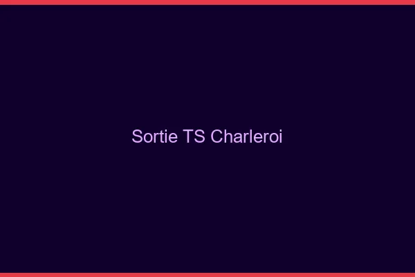 Sortie TS Charleroi