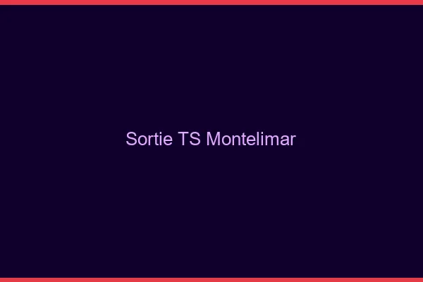 Sortie TS Montélimar