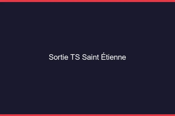 Sortie TS Saint-Étienne